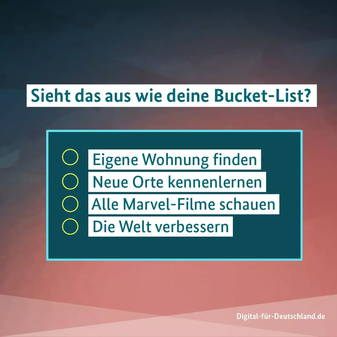 Instagram-Kachel: Sieht das aus wie deine Bucket-List?
-Eigene Wohnung finden. -Neue Orte kennenlernen. -Alle Marvel-Filme schauen. -Die Welt verbessern